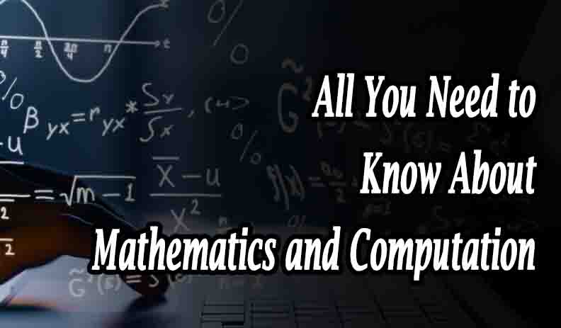 All You Need to Know About Mathematics and Computation
