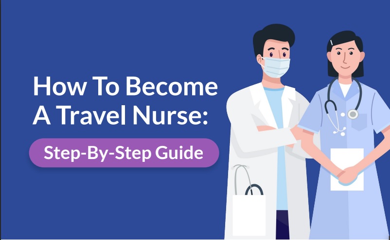 How To Become A Travel Nurse: Step-By-Step Guide